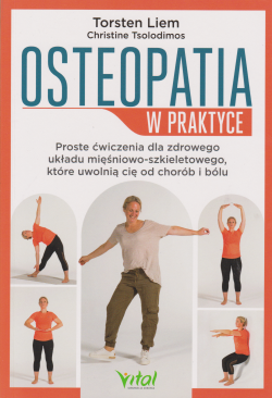Skan okładki: Osteopatia w praktyce : proste ćwiczenia dla zdrowego układu mięśniowo - szkieletowego, które uwolnią cię od chorób i bólu