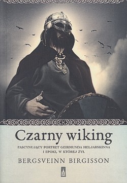 Czarny wiking : fascynujący portret Geirmunda Heljarskinna i epoki, w której żył