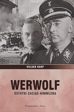 Werwolf : ostatni zaciąg Himmlera