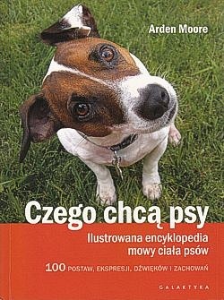 Skan okładki: Czego chcą psy : ilustrowana encyklopedia mowy ciała psów