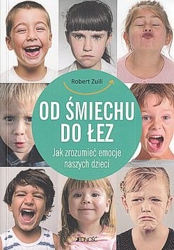 Od śmiechu do łez : jak zrozumieć emocje naszych dzieci