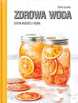 Zdrowa woda : eliksir młodości i piękna