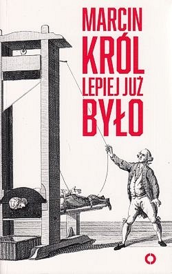 Lepiej już było : o luksusie wolności, niepamięci i trzech wartościach europejskich