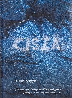 Cisza : opowieść o tym, dlaczego straciliśmy umiejętność przebywania w ciszy i jak ją odzyskać