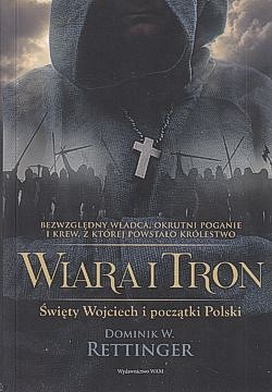 Wiara i tron : święty Wojciech i początki Polski