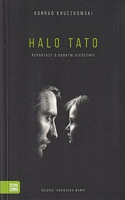 Halo tato : reportaże o dobrym ojcostwie