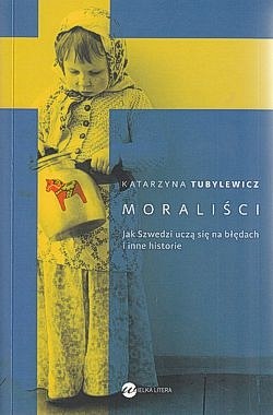 Moraliści : jak Szwedzi uczą się na błędach i inne historie