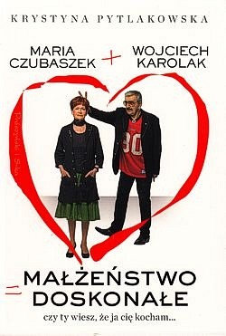 Maria Czubaszek + Wojciech Karolak = małżeństwo doskonałe : czy ty wiesz, że ja cię kocham...