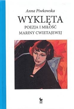 Wyklęta : poezja i miłość Mariny Cwietajewej