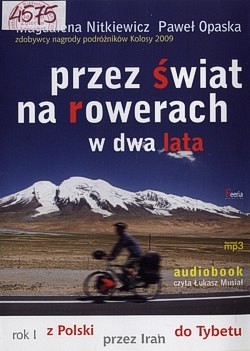 Skan okładki: Przez świat na rowerach w dwa lata : rok I z Polski przez Iran do Tybetu