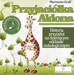 Przyjaciółka Aldona : historia przyjaźni na dziecięcym oddziale onkologicznym