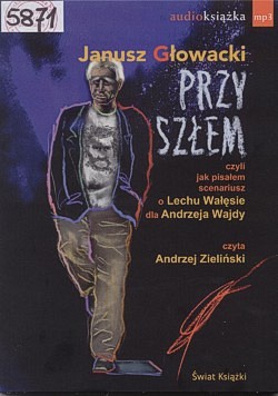 Przyszłem : czyli jak pisałem scenariusz o Lechu Wałęsie dla Andrzeja Wajdy