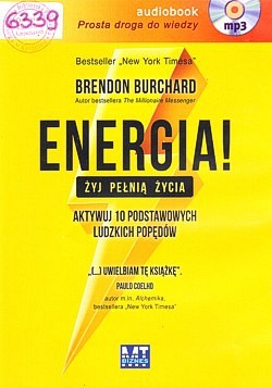 Energia! Żyj pełnią życia : aktywuj 10 podstawowych ludzkich popędów