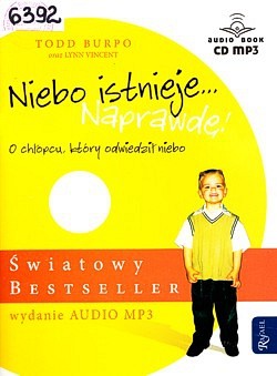 Niebo istnieje... naprawdę! : o chłopcu, który odwiedził niebo : prawdziwa historia