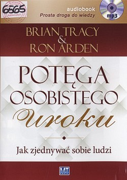 Potęga osobistego uroku : jak zjednywać sobie ludzi