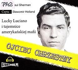 Ojciec chrzestny : Lucky Luciano i tajemnice amerykańskiej mafii