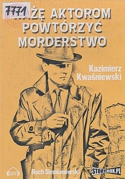 Każę aktorom powtórzyć morderstwo