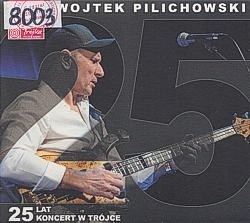 Wojtek Pilichowski : 25 lat : koncert w Trójce