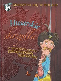 Husarskie skrzydła : 10 opowiadań z czasów Rzeczpospolitej szlacheckiej