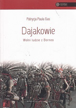 Dajakowie : wolni ludzie z Borneo