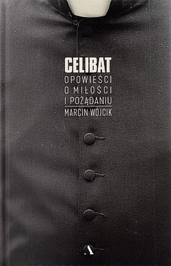 Celibat : opowieści o miłości i pożądaniu