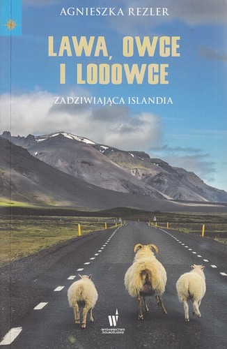 Lawa, owce i lodowce : zadziwiająca Islandia