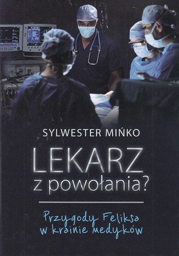 Lekarz z powołania? : przygody Feliksa w krainie medyków