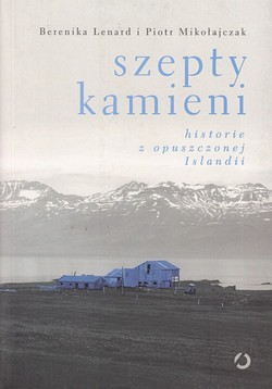 Skan okładki: Szepty kamieni : historie z opuszczonej Islandii