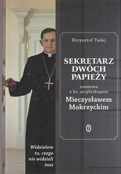 Skan okładki: Sekretarz dwóch papieży : rozmowa z ks. arcybiskupem Mieczysławem Mokrzyckim