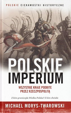 Skan okładki: Polskie imperium : wszystkie kraje podbite przez Rzeczpospolitą