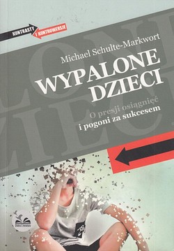 Skan okładki: Wypalone dzieci : o presji osiągnięć i pogoni za sukcesem