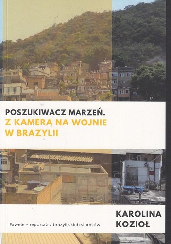 Poszukiwacz marzeń : z kamerą na wojnie w Brazylii