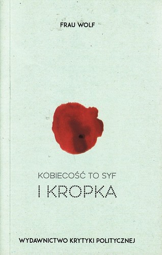 Kobiecość to syf i kropka : powieść psychologiczna