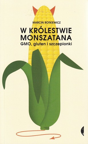 W królestwie Monszatana : GMO, gluten i szczepionki