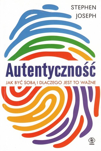 Autentyczność : jak być sobą i dlaczego jest to ważne