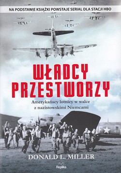 Skan okładki: Władcy przestworzy : amerykańscy lotnicy w walce z nazistowskimi Niemcami