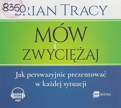 Skan okładki: Mów i zwyciężaj : jak perswazyjnie prezentować w każdej sytuacji