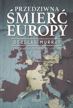 Skan okładki: Przedziwna śmierć Europy : imigracja, tożsamość, islam