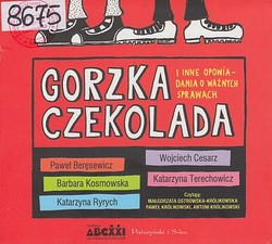 Skan okładki: Gorzka czekolada : i inne opowiadania o ważnych sprawach