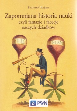 Skan okładki: Zapomniana historia nauki czyli Fantazje i facecje naszych dziadków