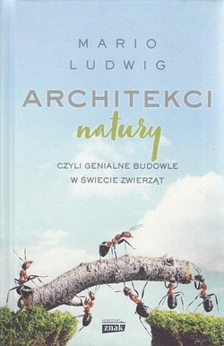 Skan okładki: Architekci natury czyli Genialne budowle w świecie zwierząt