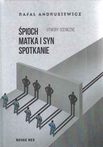 Śpioch ; Matka i syn ; Spotkanie : utwory sceniczne