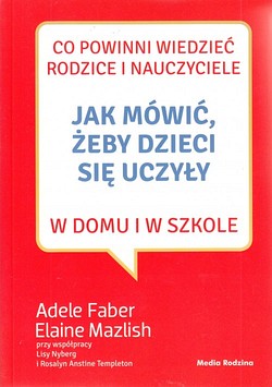 Skan okładki: Jak mówić, żeby dzieci się uczyły w domu i w szkole