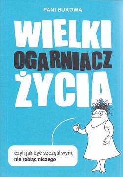 Skan okładki: Wielki ogarniacz życia czyli Jak być szczęśliwym, nie robiąc niczego