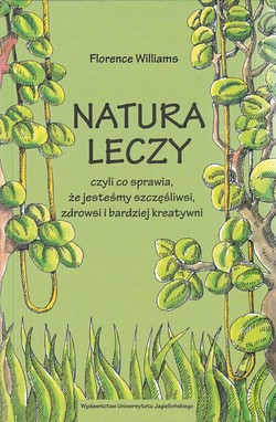 Skan okładki: Natura leczy czyli Co sprawia, że jesteśmy szczęśliwsi, zdrowsi i bardziej kreatywni