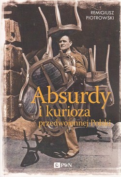 Skan okładki: Absurdy i kurioza przedwojennej Polski