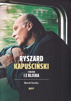 Skan okładki: Ryszard Kapuściński z daleka i z bliska