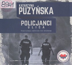 Skan okładki: Policjanci: ulica : pierwsi na miejscu, najbliżej ludzi, krwi i okrucieństwa