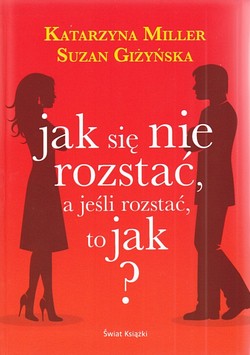 Skan okładki: Jak się nie rozstać, a jeśli rozstać, to jak?