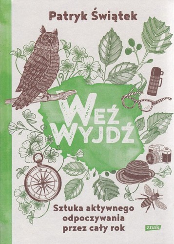 Weź wyjdź : sztuka aktywnego odpoczywania przez cały rok